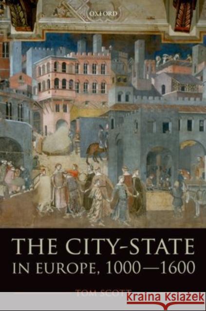 The City-State in Europe, 1000-1600: Hinterland, Territory, Region Scott, Tom 9780199274604 0