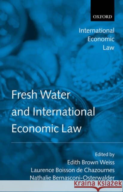 Fresh Water and International Economic Law Edith Brow Nathalie Bernasconi-Osterwalder Laurence Boisso 9780199274673 Oxford University Press, USA