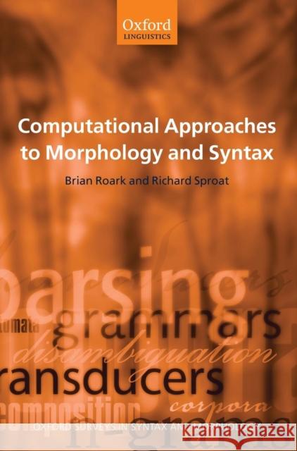 Computational Approaches to Morphology and Syntax Richard Sproat Brian Roark 9780199274772 Oxford University Press, USA
