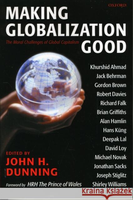 Making Globalization Good: The Moral Challenges of Global Capitalism Dunning, John H. 9780199275229 Oxford University Press