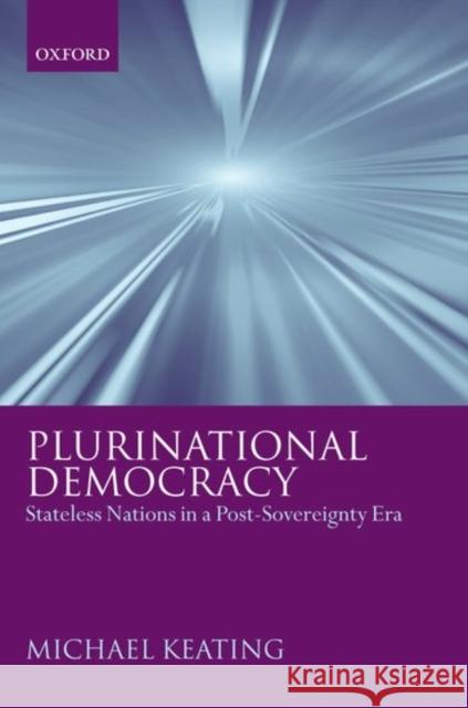 Plurinational Democracy: Stateless Nations in a Post-Sovereignty Era Keating, Michael 9780199275342