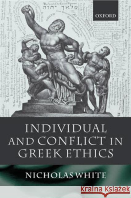 Individual and Conflict in Greek Ethics Nicholas White 9780199275427 Clarendon Press