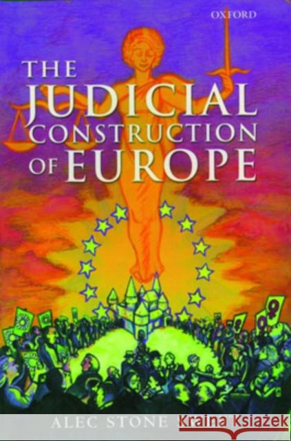 The Judicial Construction of Europe Alec Ston 9780199275533 Oxford University Press