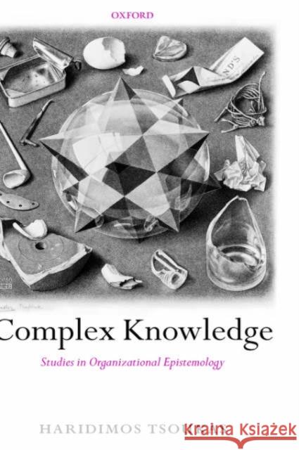 Complex Knowledge: Studies in Organizational Epistemology Tsoukas, Haridimos 9780199275571 0