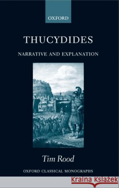 Thucydides: Narrative and Explanation Rood, Tim 9780199275854 Oxford University Press