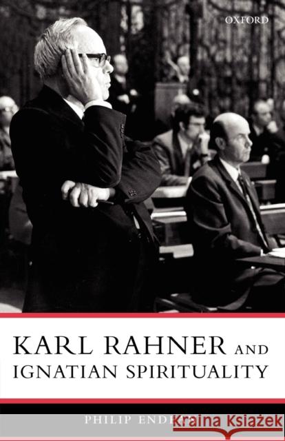 Karl Rahner and Ignatian Spirituality Philip Endean 9780199275892 Oxford University Press