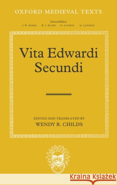 Vita Edwardi Secundi: The Life of Edward the Second Childs, Wendy R. 9780199275946 Clarendon Press