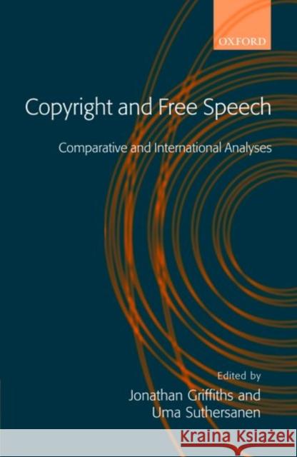 Copyright and Free Speech: Comparative and International Analyses Griffiths, Jonathan 9780199276042 Oxford University Press