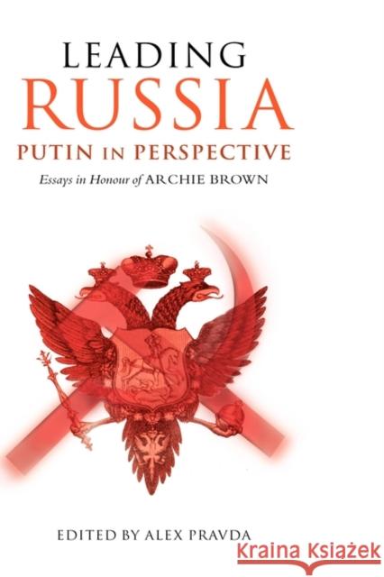 Leading Russia: Putin in Perspective: Essays in Honour of Archie Brown Pravda, Alex 9780199276141 Oxford University Press, USA