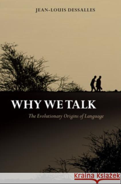 Why We Talk: The Evolutionary Origins of Language Dessalles, Jean-Louis 9780199276233 Oxford University Press, USA