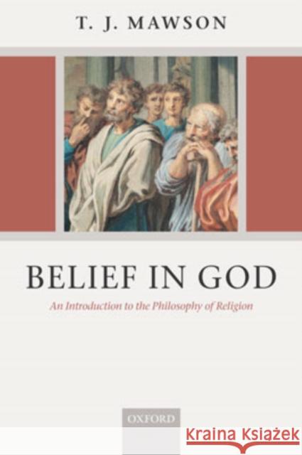 Belief in God: An Introduction to the Philosophy of Religion Mawson, T. J. 9780199276318 Oxford University Press, USA