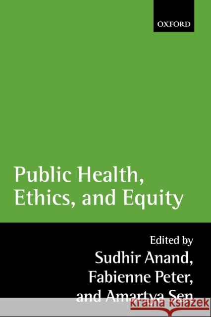 Public Health, Ethics, and Equity Sudhir Anand Fabienne Peter Amartya Sen 9780199276370 Oxford University Press