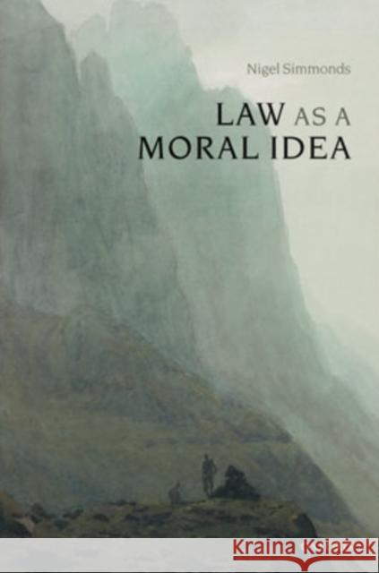 Law as a Moral Idea N. E. Simmonds 9780199276462 