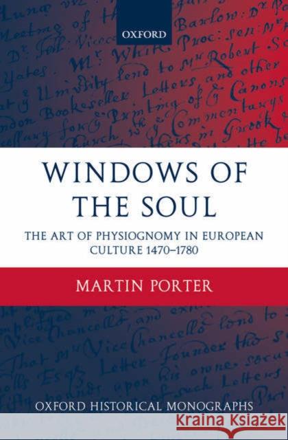 Windows of the Soul: Physiognomy in European Culture 1470-1780 Porter, Martin 9780199276578 OXFORD UNIVERSITY PRESS