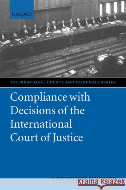 Compliance with Decisions of the International Court of Justice Constanze Schulte 9780199276721 Oxford University Press