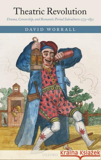 Theatric Revolution: Drama, Censorship, and Romantic Period Subcultures 1773-1832 Worrall, David 9780199276752