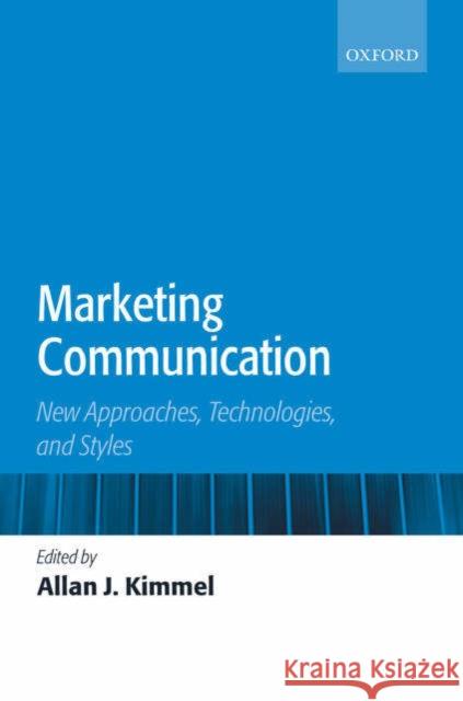 Marketing Communication: New Approaches, Technologies, and Styles Kimmel, Allan J. 9780199276943
