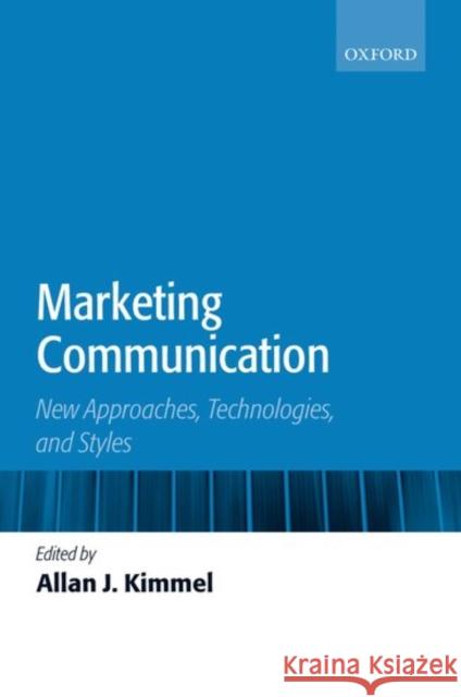 Marketing Communication: New Approaches, Technologies, and Styles Kimmel, Allan J. 9780199276950