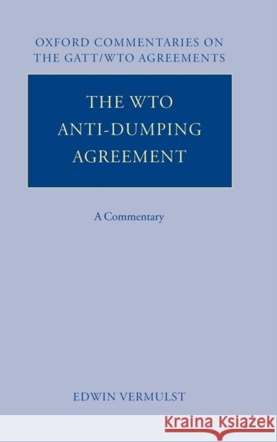 The Wto Anti-Dumping Agreement: A Commentary Vermulst, Edwin 9780199277070 OXFORD UNIVERSITY PRESS