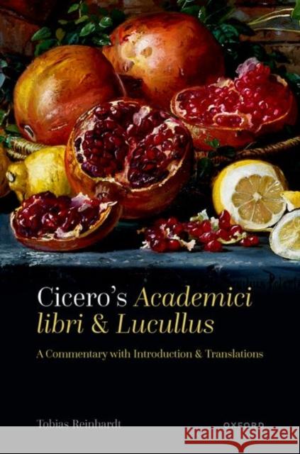 Cicero's Academici Libri and Lucullus: A Commentary with Introduction and Translations Reinhardt, Tobias 9780199277148