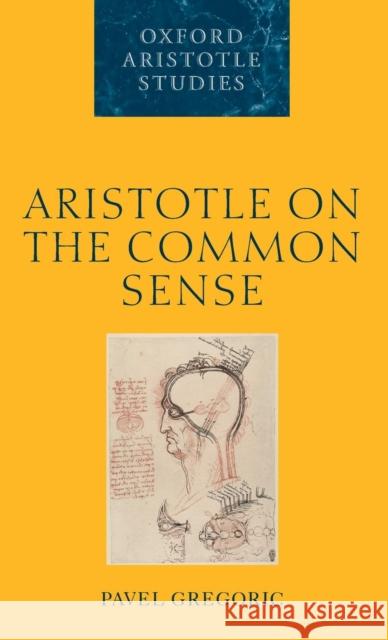 Aristotle Common Sense Oass C Gregoric, Pavel 9780199277377 Oxford University Press, USA