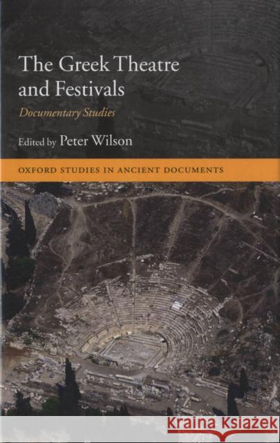 The Greek Theatre and Festivals: Documentary Studies Wilson, Peter 9780199277476