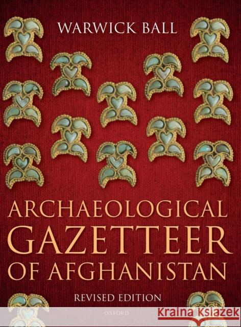 Archaeological Gazetteer of Afghanistan: Revised Edition Ball, Warwick 9780199277582 Oxford University Press, USA