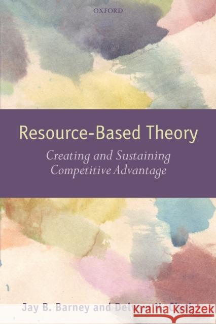 Resouce-Based Theory: Creating and Sustaining Competitive Advantage Barney, Jay B. 9780199277698 Oxford University Press, USA