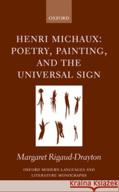 Henri Michaux: Poetry, Painting, and the Universal Sign Rigaud-Drayton, Margaret 9780199277988 Oxford University Press