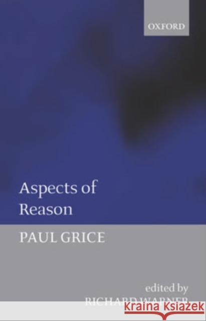 Aspects of Reason Paul Grice 9780199278435 Oxford University Press