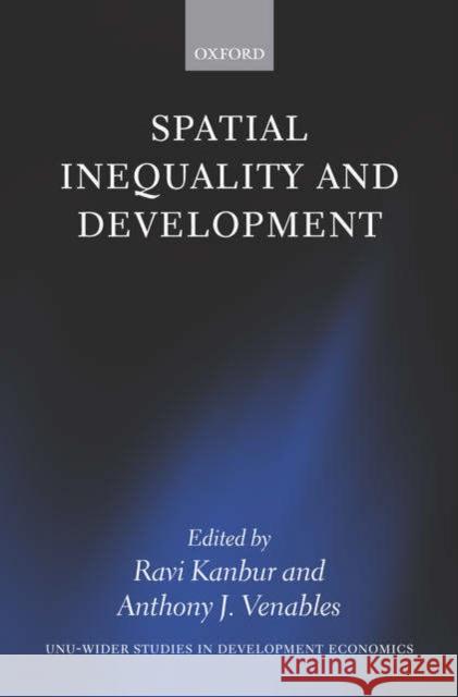 Spatial Inequality and Development Anthony J. Venables Ravi Kanbur 9780199278633