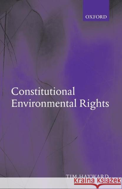 Constitutional Environmental Rights  Hayward 9780199278688 0