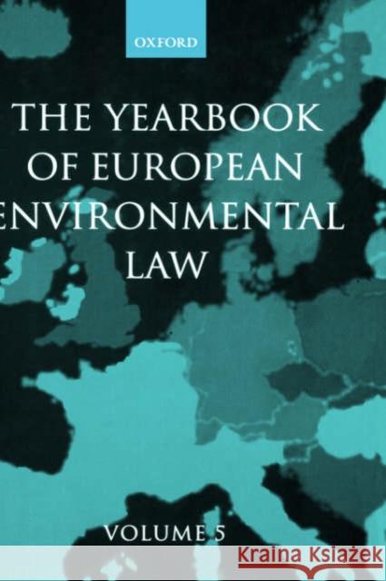 The Yearbook of European Environmental Law : Volume 5 Thijs F. M. Etty Han Somsen V. Heyvaert 9780199278787 Oxford University Press, USA