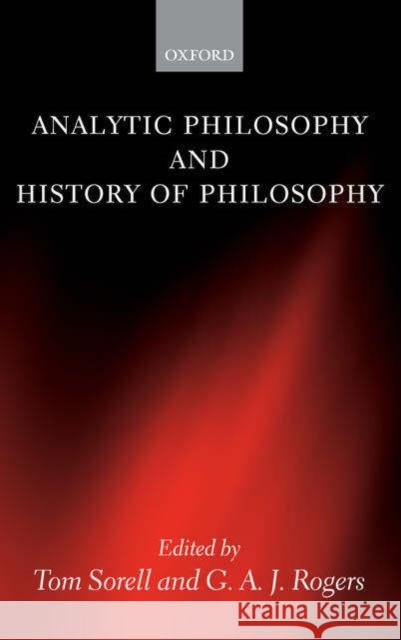 Analytic Philosophy and History of Philosophy Tom Sorell G. A. J. Rogers 9780199278992 Oxford University Press