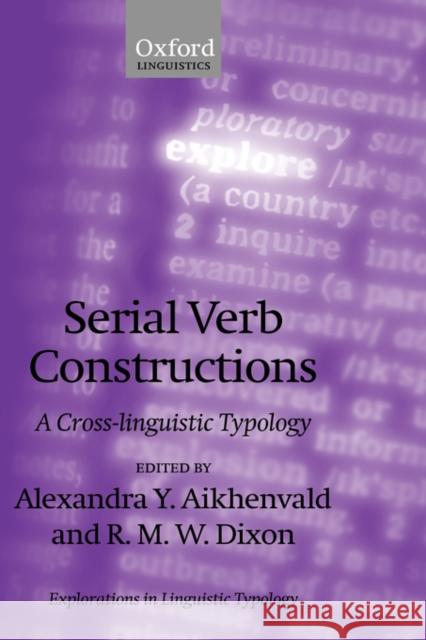 Serial Verb Constructions: A Cross-Linguistic Typology Aikhenvald, Alexandra Y. 9780199279159 Oxford University Press
