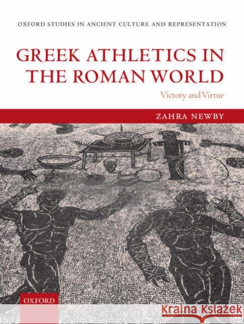 Greek Athletics in the Roman World: Victory and Virtue Newby, Zahra 9780199279302