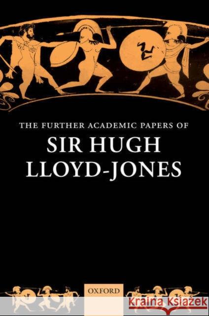 The Further Academic Papers of Sir Hugh Lloyd-Jones Hugh Lloyd-Jones 9780199279326
