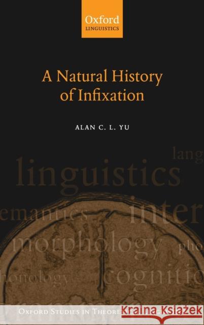 Natural History of Infixation Yu, Alan C. L. 9780199279388 OXFORD UNIVERSITY PRESS