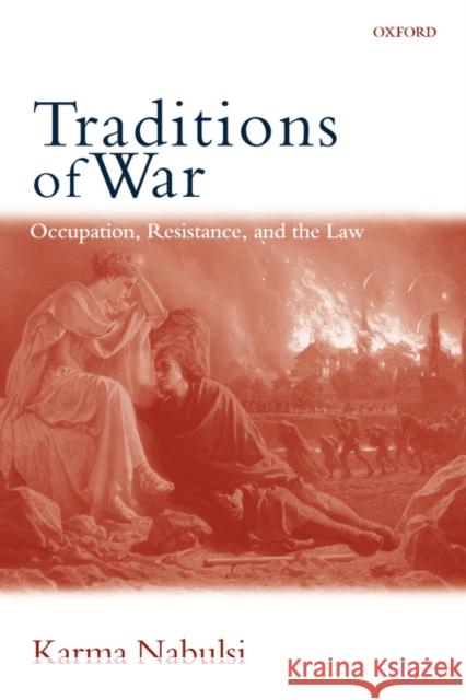 Traditions of War: Occupation, Resistance and the Law Nabulsi, Karma 9780199279470