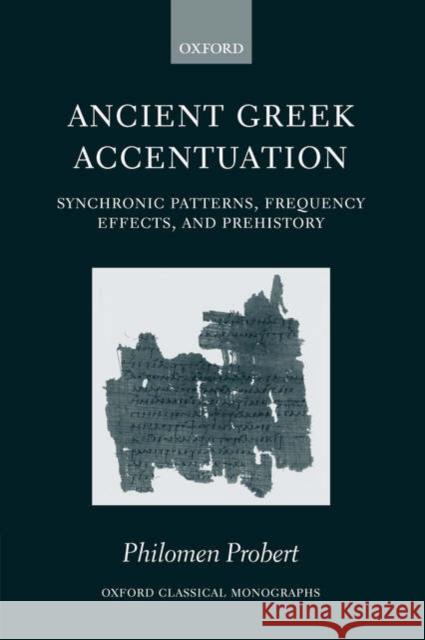 Ancient Greek Accentuation: Synchronic Patterns, Frequency Effects, and Prehistory Probert, Philomen 9780199279609