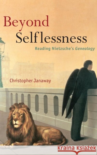 Beyond Selflessness: Reading Nietzsche's Genealogy Janaway, Christopher 9780199279692 OXFORD UNIVERSITY PRESS