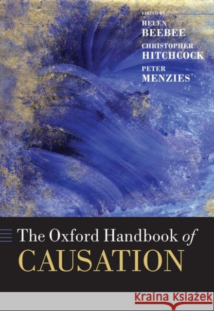 The Oxford Handbook of Causation Helen Beebee Christopher Hitchcock Peter Menzies 9780199279739 Oxford University Press, USA