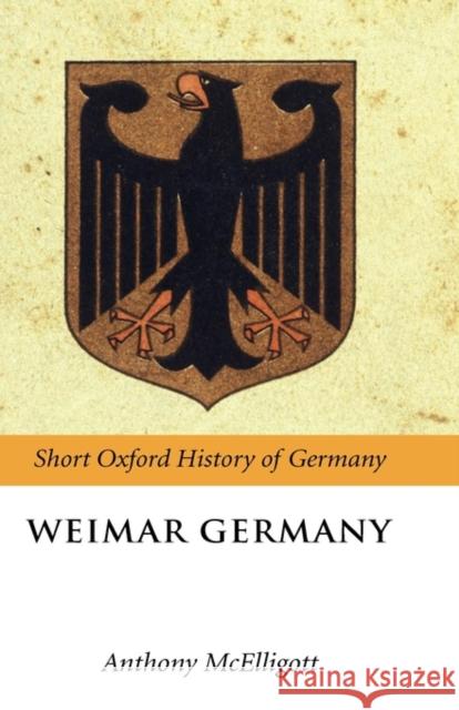 Weimar Germany Anthony McElligott 9780199280063 Oxford University Press, USA