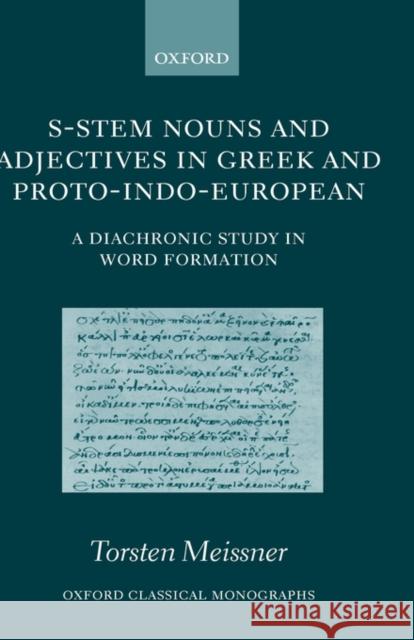 S-Stem Nouns and Adjectives in Greek and Proto-Indo-European: A Diachronic Study in Word Formation Meissner, Torsten 9780199280087 Oxford University Press, USA