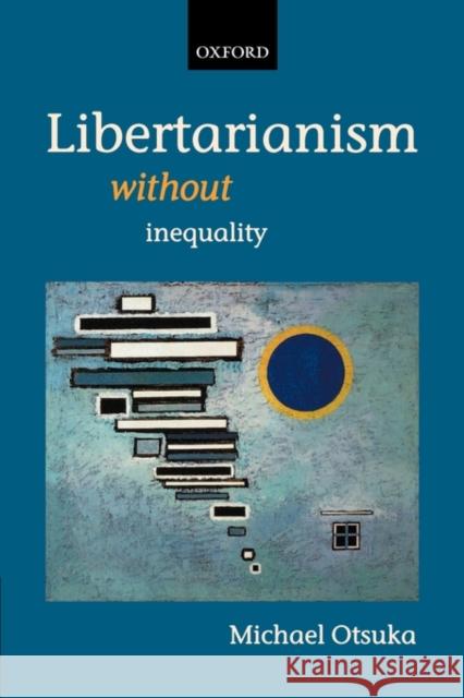 Libertarianism Without Inequality Otsuka, Michael 9780199280186