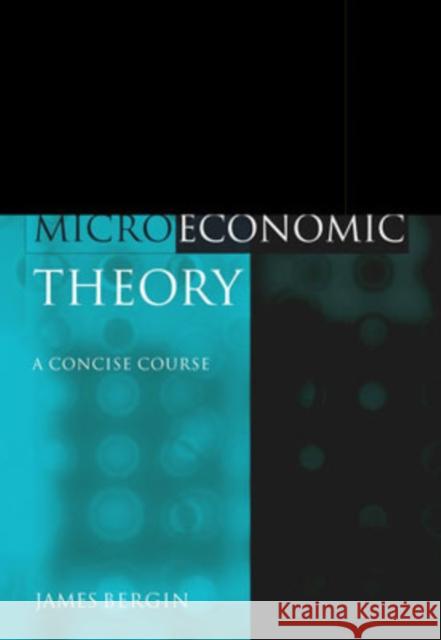 Microeconomic Theory: A Concise Course Bergin, James 9780199280292 Oxford University Press