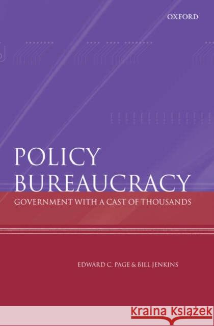 Policy Bureaucracy : Government with a Cast of Thousands Edward C. Page Bill Jenkins 9780199280414 