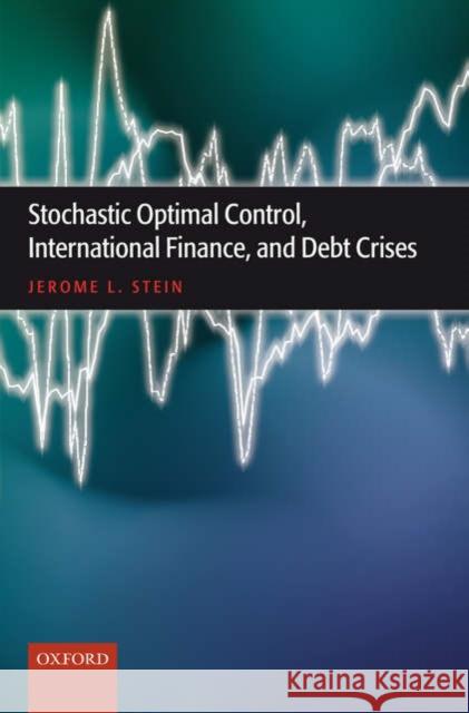 Stochastic Optimal Control, International Finance, and Debt Crises Jerome L. Stein 9780199280575 Oxford University Press
