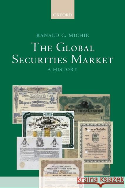 The Global Securities Market: A History Michie, Ranald 9780199280629 Oxford University Press, USA