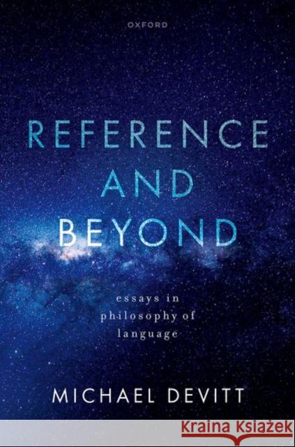 Reference and Beyond: Essays in Philosophy of Language Michael Devitt 9780199280810